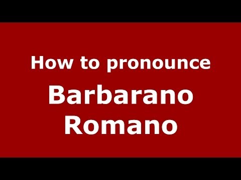 How to pronounce Barbarano Romano (Italian/Italy) - PronounceNames.com