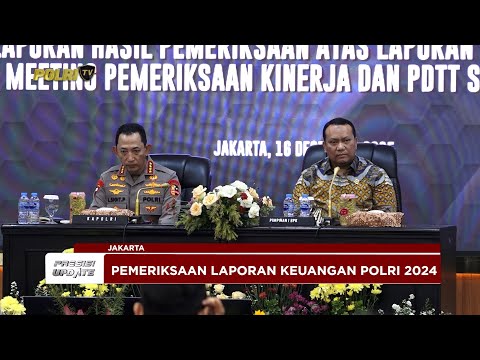 PRESISI UPDATE: KAPOLRI HADIRI HASIL PEMERIKSAAN LAPORAN KEUANGAN POLRI T.A 2024