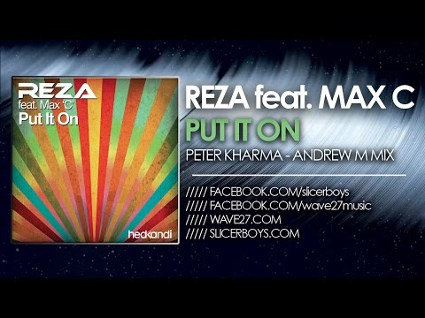 Reza feat. Max C - Put It On ( Peter Kharma & Andrew M Remix )