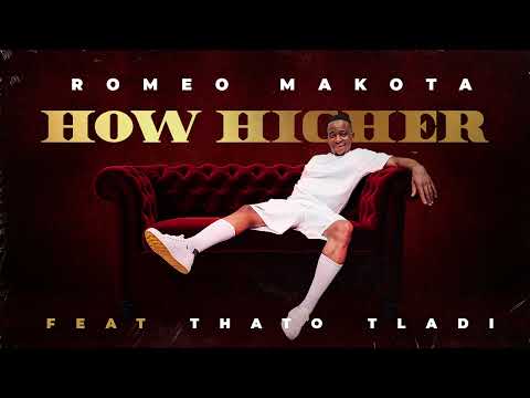 How Higher - Romeo Makota (feat. Thato Tladi)