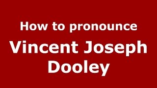 How to pronounce Vincent Joseph Dooley