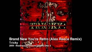 Tricky - Brand New You're Retro (Alex Reece Remix) [2009 - Maxinquaye (Deluxe Edition) Disc 2]