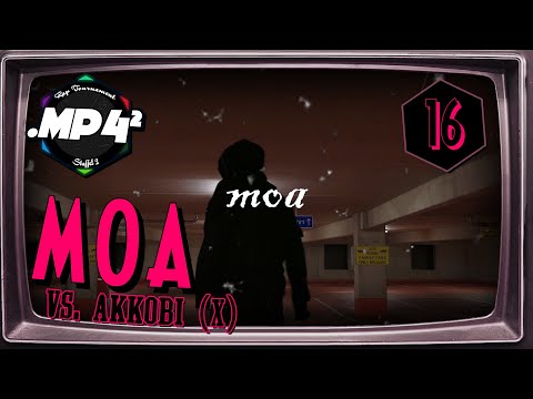 moa vs. Akkobi [X] ||『16TEL-FINALE』|| {Prod. by moa}.mp4²