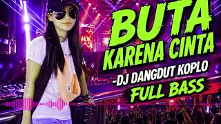Download lagu BUTA karena cinta DJ dangdut koplo FULL BASS mp3