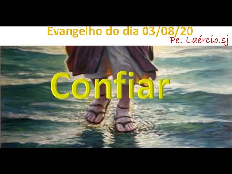 Evangelho do dia 03/08/20 Confiar - Mt 14,22-36