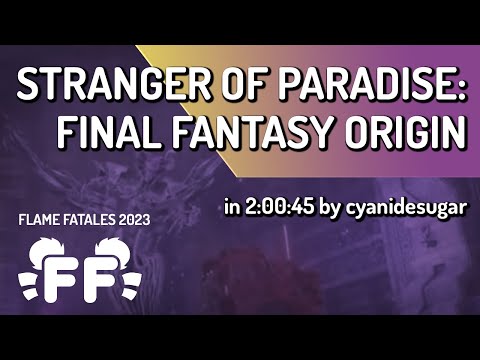 Stranger of Paradise: Final Fantasy Origin by cyanidesugar in 2:00:45 - Flame Fatales 2023