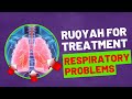 Ruqyah For Treatment RESPIRATORY PROBLEMS Take Your Shifa LISTEN NOW