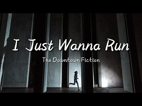 The Downtown Fiction - I Just Wanna Run