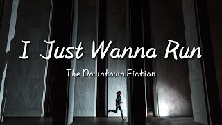 The Downtown Fiction - I Just Wanna Run