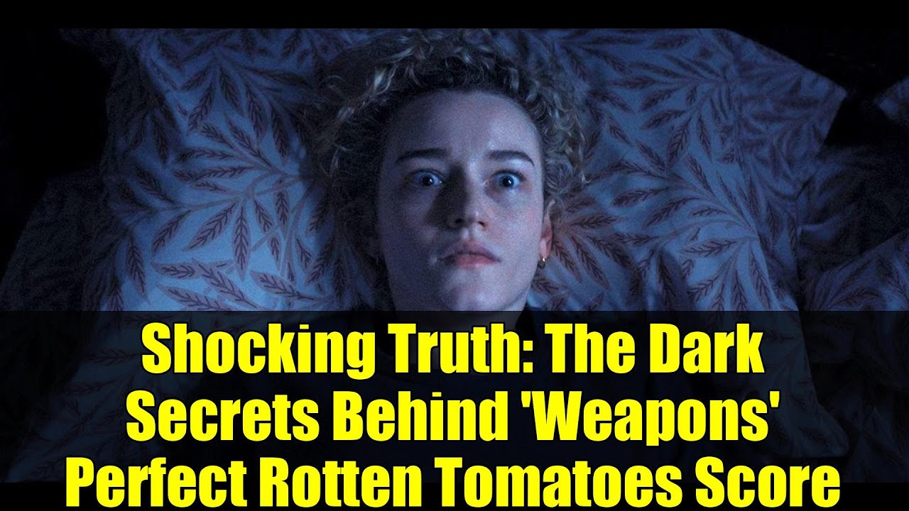 Shocking Truth: The Dark Secrets Behind 'Weapons' Perfect Rotten Tomatoes Score
