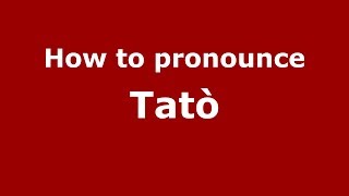 How to pronounce Tatò