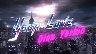 YOUR LOVE - Dion Yorkie (Official Lyric Video)