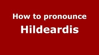 How to pronounce Hildeardis