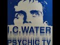 PSYCHIC TV - I.C WATER [Re-Edited Video Version] HQ Sound.
