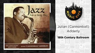 Julian (Cannonball) Adderly - 18th Century Ballroom | Official Audio