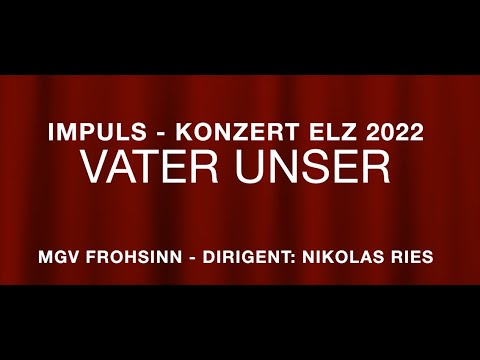 Vater unser - IMPULS - Konzert - Elz 2022 - MGV Frohsinn