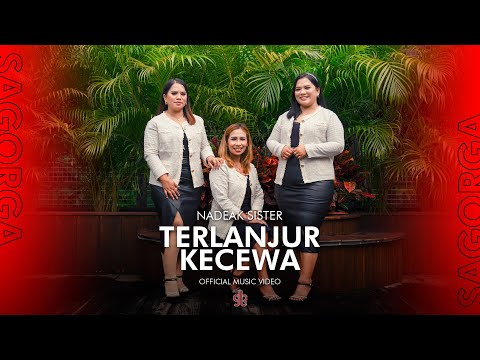 Nadeak Sister - Terlanjur Kecewa (Official Music Video)