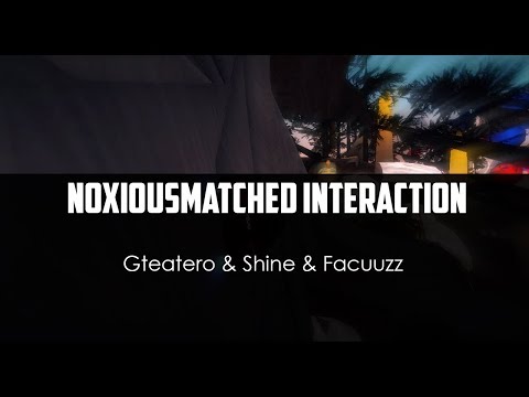 Gteatero ft. Shine ft. Facuuzz - NoxiousMatched Interaction