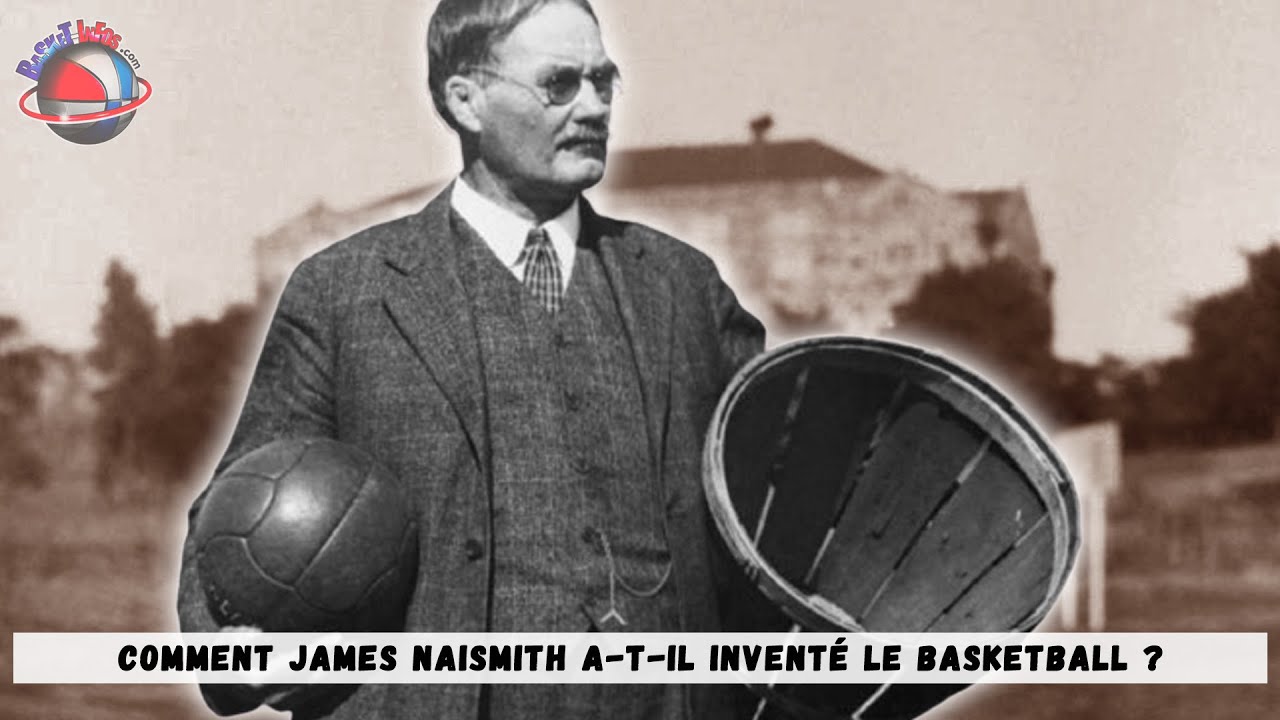 Comment James Naismith a-t-il inventé le Basketball ?
