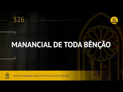 Novo Hinário Adventista •  Hino 326 • Manancial de Toda Bênção • (Lyrics)