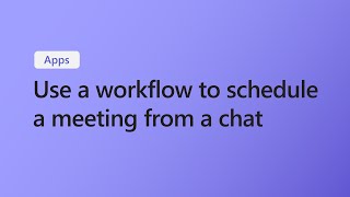 Use Workflows to schedule a meeting from a Microsoft Teams chat