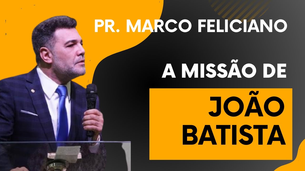 A MISSÃO DE JOÃO BATISTA - PASTOR MARCO FELICIANO