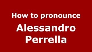 How to pronounce Alessandro Perrella