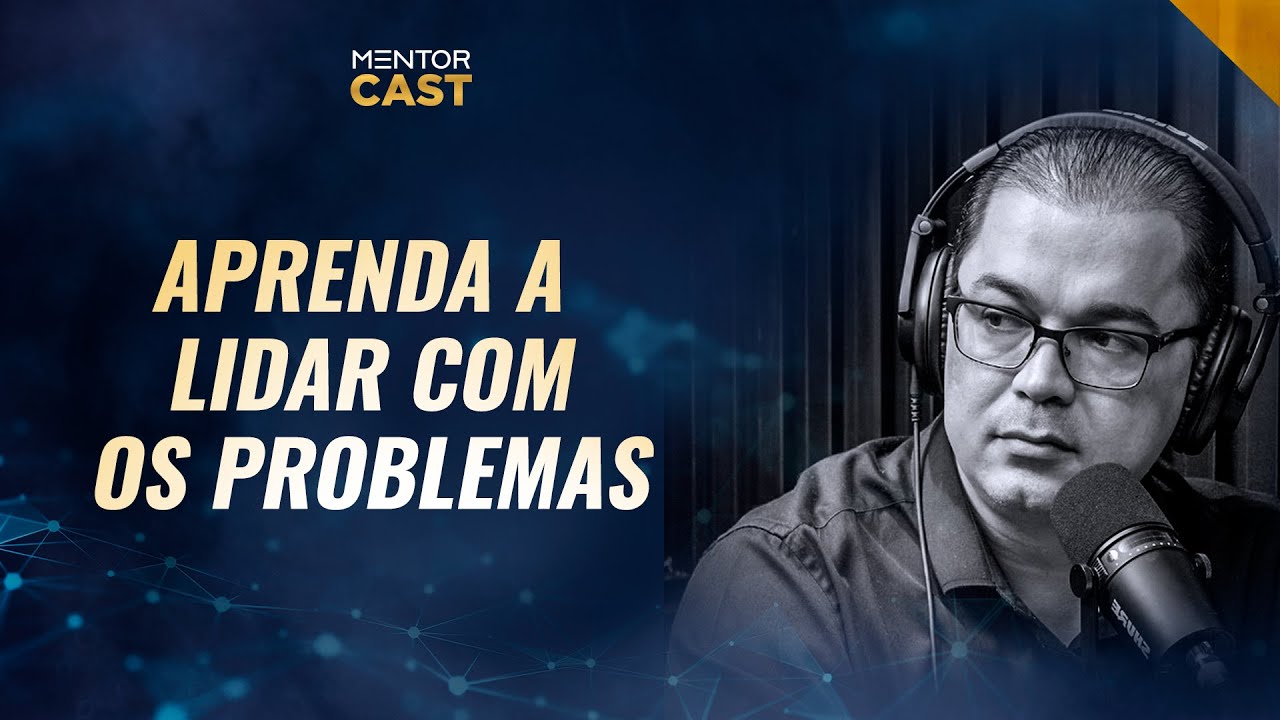 Como resolver seus problemas  I Mentor Cast #109 com  @Cleiton Pinheiro