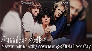 Ambrosia - You&#39;re The Only Woman (Official Audio)