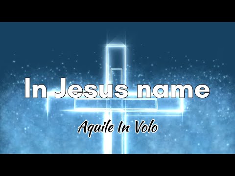 In Jesus name (Nel nome di Gesù) - Traduzione in Italiano - Aquile In Volo “Darlene Zschech”