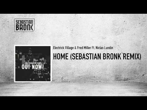 Electrick Village & Fred Miller - Home Ft  Niclas Lundin (Sebastian Bronk Remix) OUT  NOW!