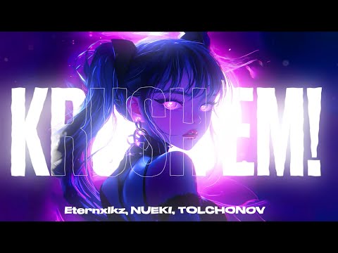 Eternxlkz, NUEKI, TOLCHONOV - KRUSH EM!