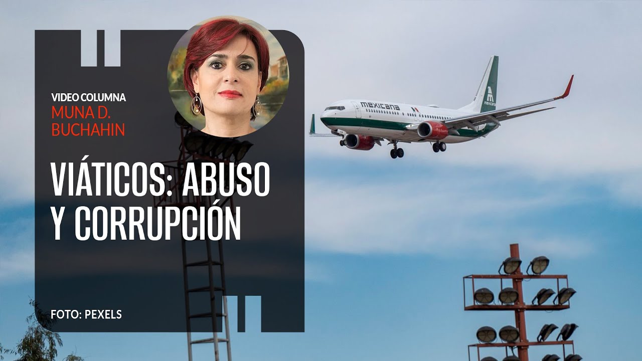 Viáticos: abuso y corrupción. Por Muna D. Buchahin