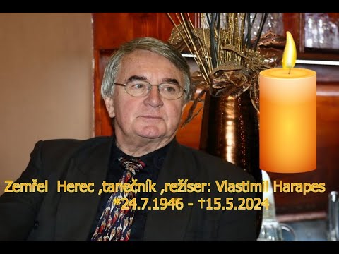 Zemřel - Herec ,tanečník ,režíser: Vlastimil Harapes *24.7.1946 - †15.5.2024