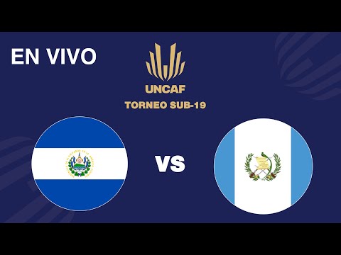 En VIVO | El Salvador vs Guatemala | Torneo Sub 19 UNCAF