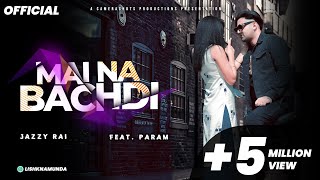 Jazzy Rai - Mai Na Bachdi (feat Param Heon)