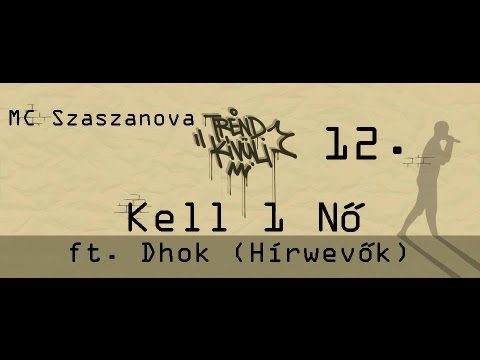 Szaszanova - Kell 1 Nő ft. Dhok (Hírwevők)