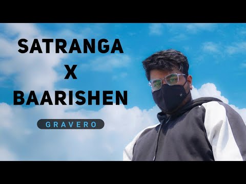 Satranga X Baarishen - Gravero | Gravero Mashup & Remix | Na Tere Sang Lage #LofiWorldwide