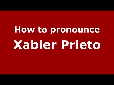 How to pronounce Xabier Prieto (Spanish/Spain) - PronounceNames.com