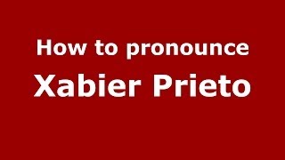 How to pronounce Xabier Prieto