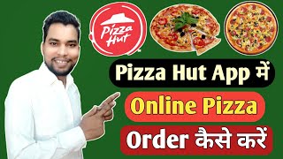 Pizza Hut Me Online Order Kaise Kare | How To Order Pizza Online In Pizza Hut App | Pizza Hut Order