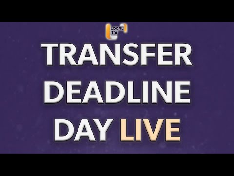 🤝 Transfer Deadline Day LIVE 💷