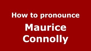 How to pronounce Maurice Connolly
