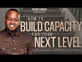HOW TO BUILD CAPACITY FOR YOUR NEXT LEVEL With Pst T Mwangi
