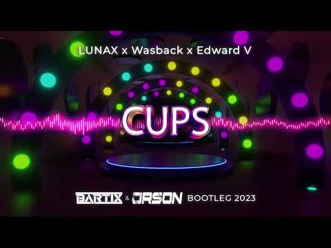 LUNAX x Wasback x Edward V - Cups (BARTIX x ORSON Bootleg) 2023