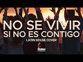 NO SE VIVIR SI NO ES CONTIGO | Latin House Cover | Dj Sergio Roldan