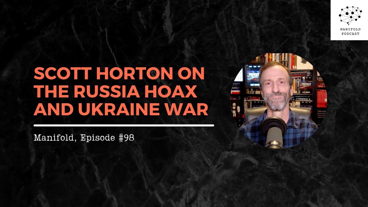 Scott Horton on the Russia Hoax and Ukraine War – #98
