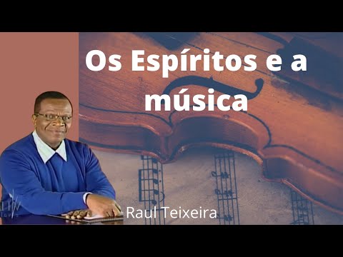 Os Espíritos e a música - Raul Teixeira (Palestra Espírita)