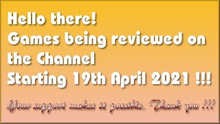 Hello there !!  The Games being covered on the Channel starting 19th April 2021 are...