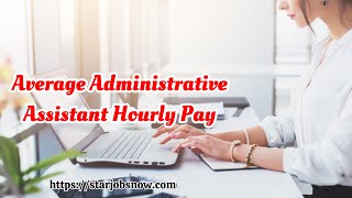 Average Administrative Assistant Hourly Pay